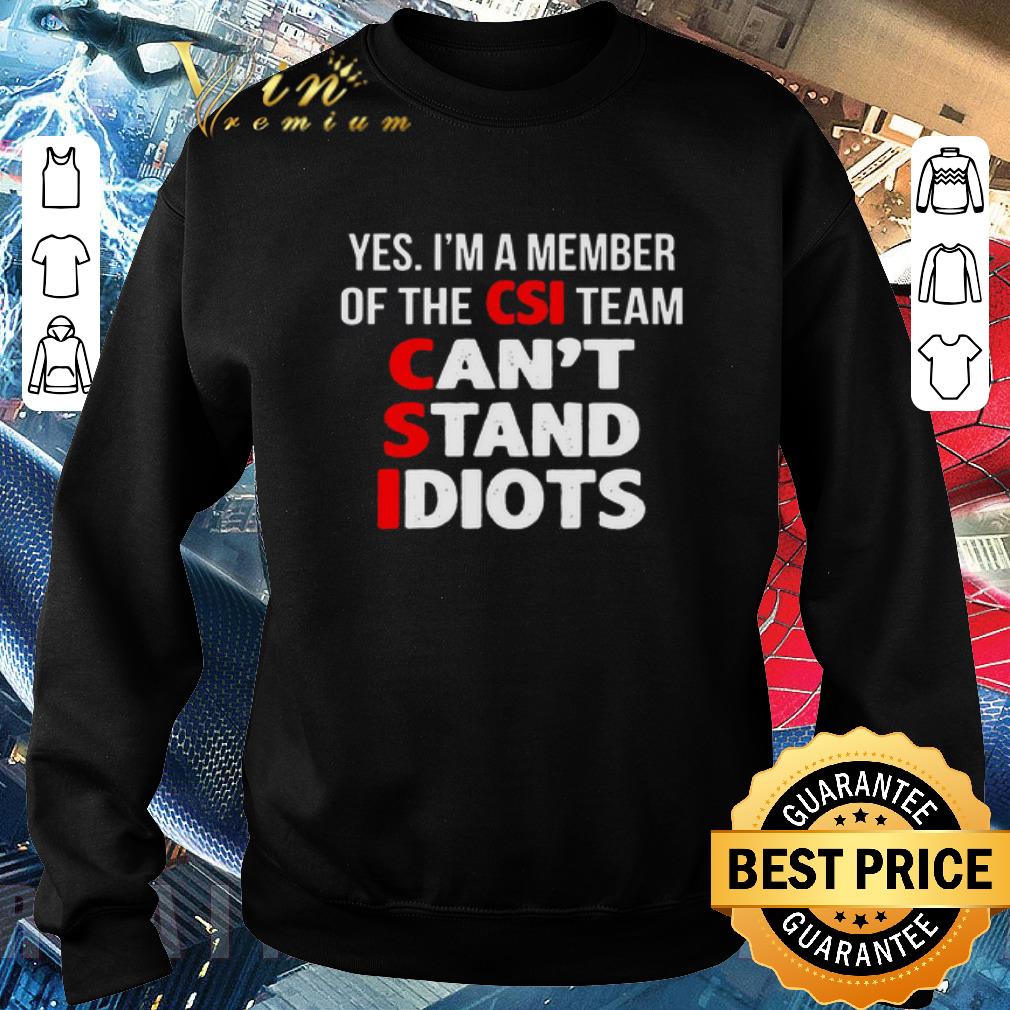 ee6338ec premium yes i m a member of the csi team can t stand idiots shirt 4 - Premium Yes I’m A Member Of The CSI Team Can’t Stand Idiots shirt
