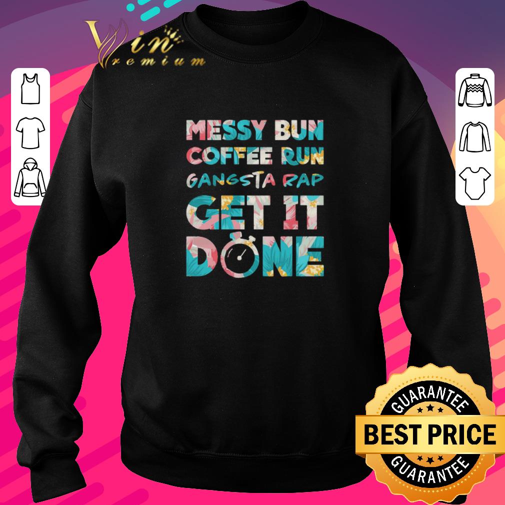 Funny Messy Bun Coffee Run Gangsta Rap Get It Done shirt f3f5b8ec funny messy bun coffee run gangsta rap get it done shirt 4 - Funny Messy Bun Coffee Run Gangsta Rap Get It Done shirt