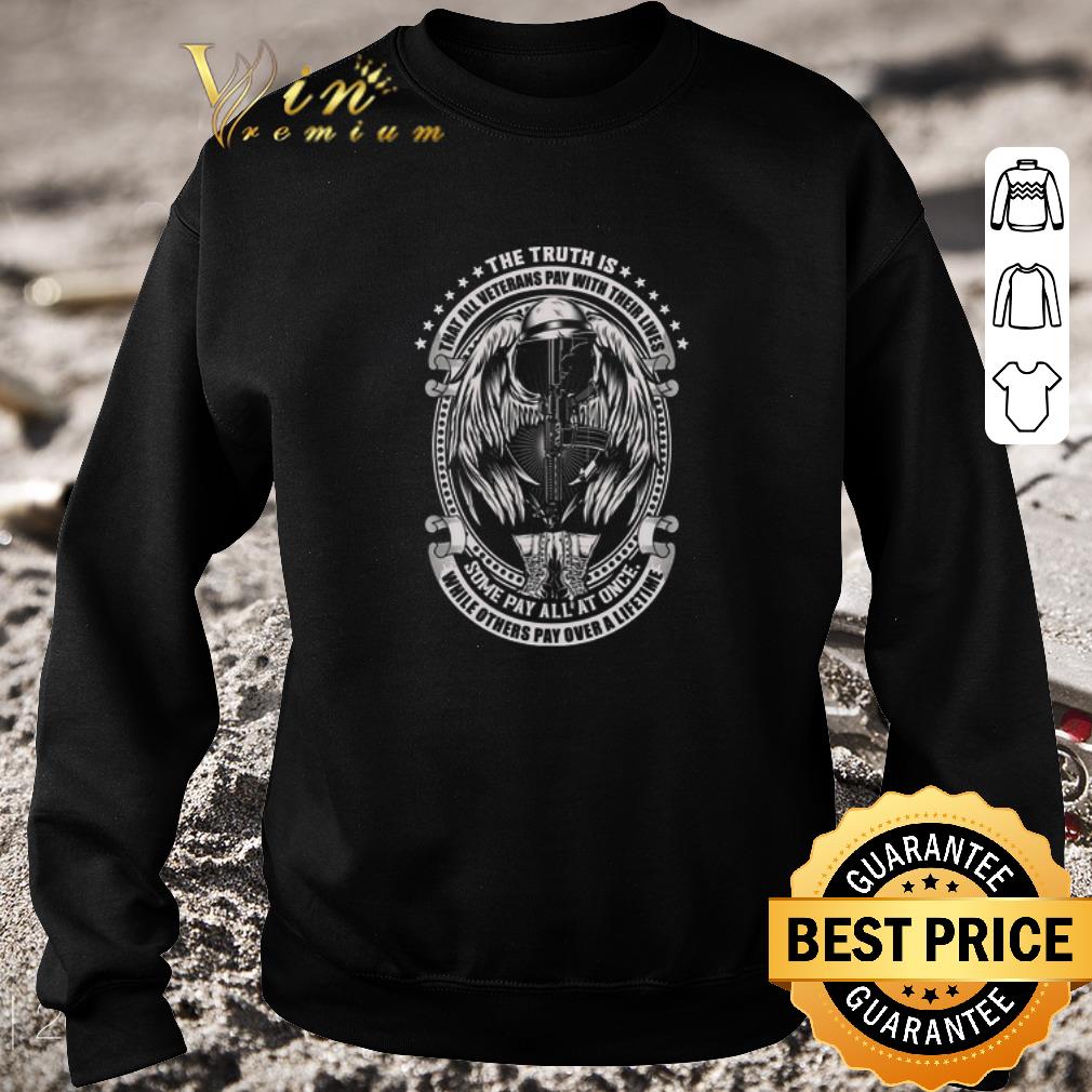 f9e6019d nice the truth is that all veterans pay with their lives some pay all at once shirt 4 - Nice The Truth Is That All Veterans Pay With Their Lives Some Pay All At Once shirt