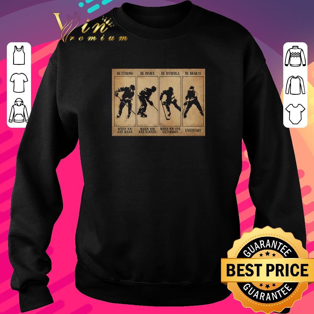 0c91e1af funny field hockey be strong be brave be humble be badass shirt 4 - Funny Field hockey be strong be brave be humble be badass shirt