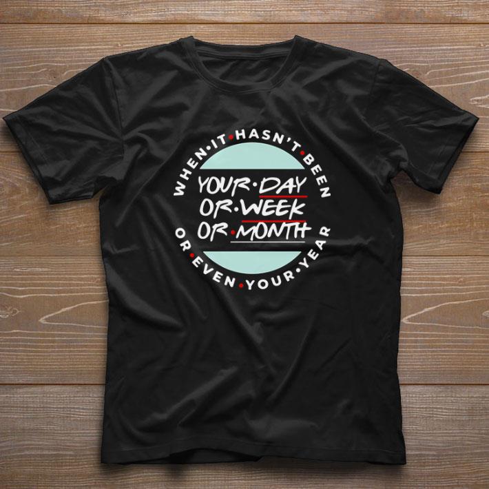 Awesome When it hasn’t been your day or week or month or even your year shirt