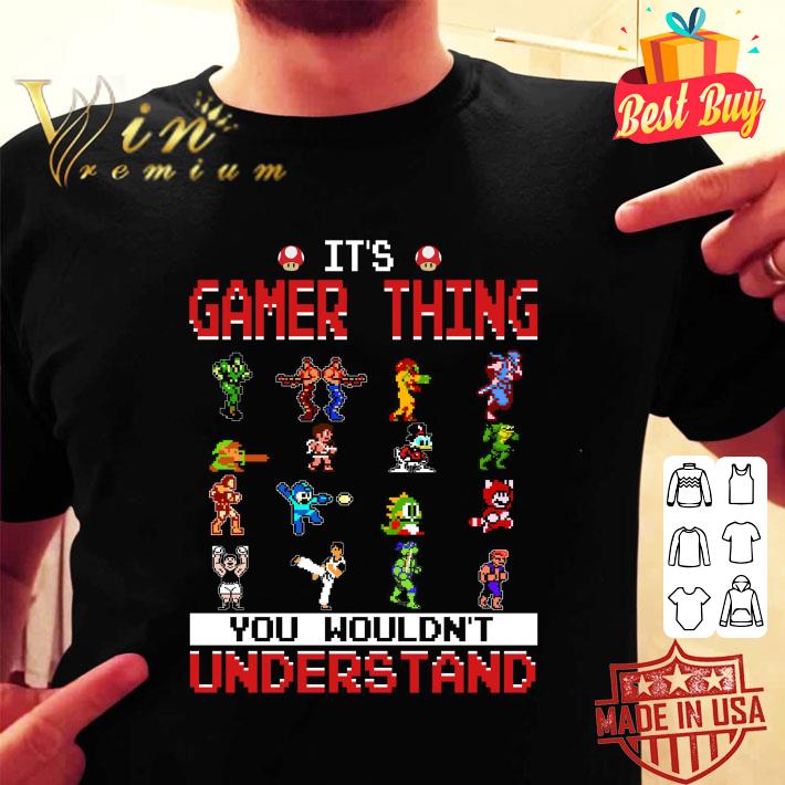 Official Video Game It’s Gamer Thing You Wouldn’t Understand shirt