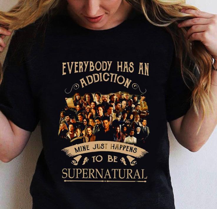 Original Everybody Has An Addiction Mine Just Happens To Be Supernatural shirt
