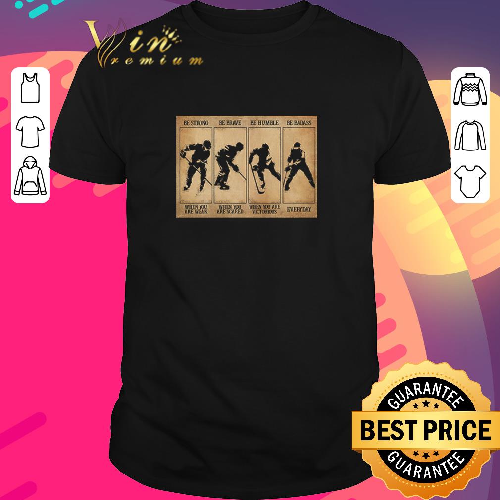 Funny Field hockey be strong be brave be humble be badass shirt