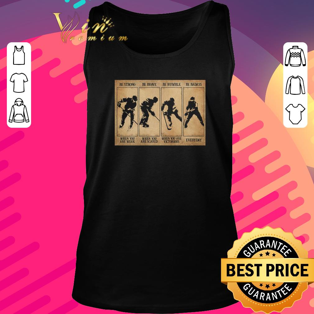 Funny Field hockey be strong be brave be humble be badass shirt