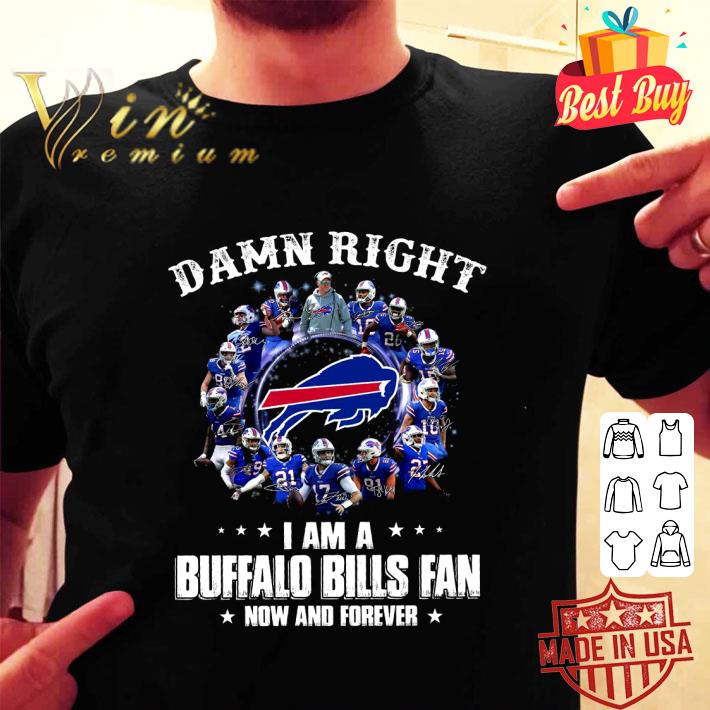 Premium Buffalo Bills Signatures Damn Right I Am A Bills Fan Now And Forever shirt