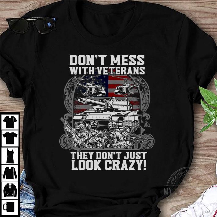 Official Don’t Mess With Veterans They Don’t Just Look Crazy shirt