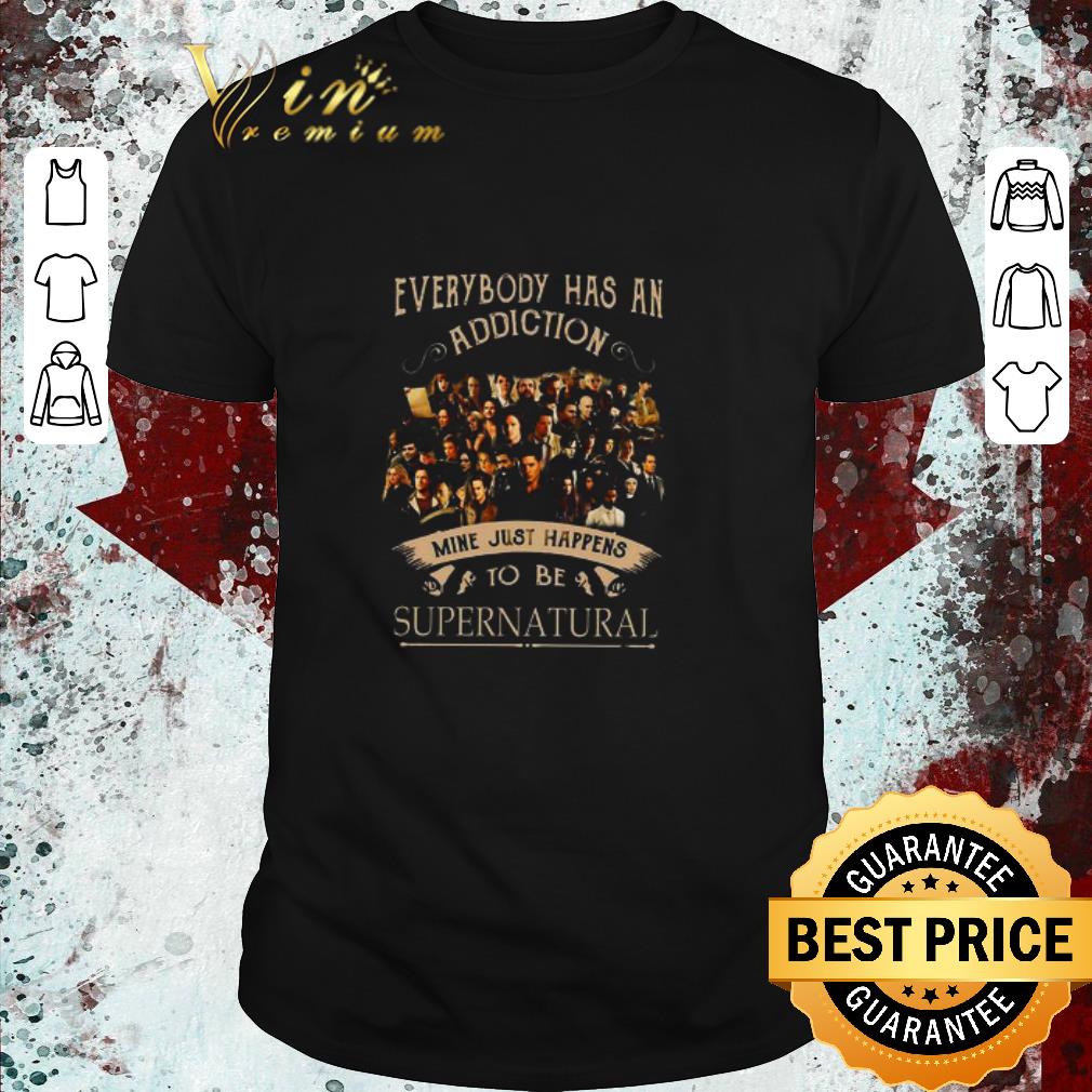 Funny Everybody Has An Addiction Mine Just Happens To Be Supernatural shirt