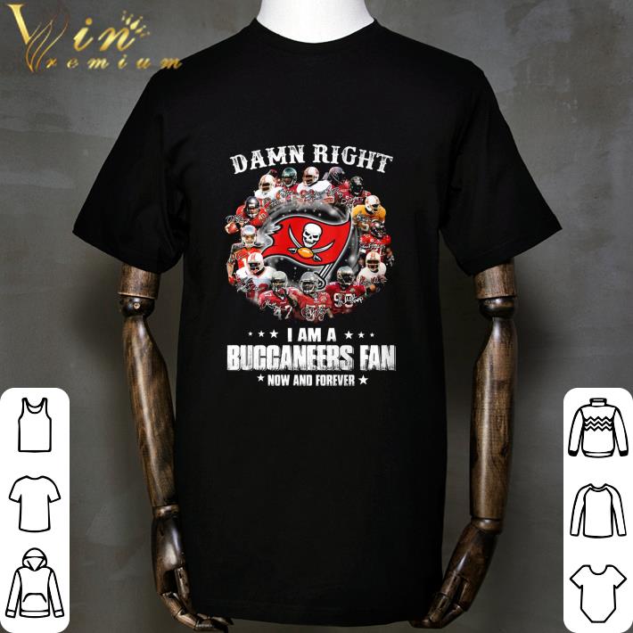 Damn Right I Am A Tampa Bay Buccaneers Fan Now And Forever Signatures Shirt