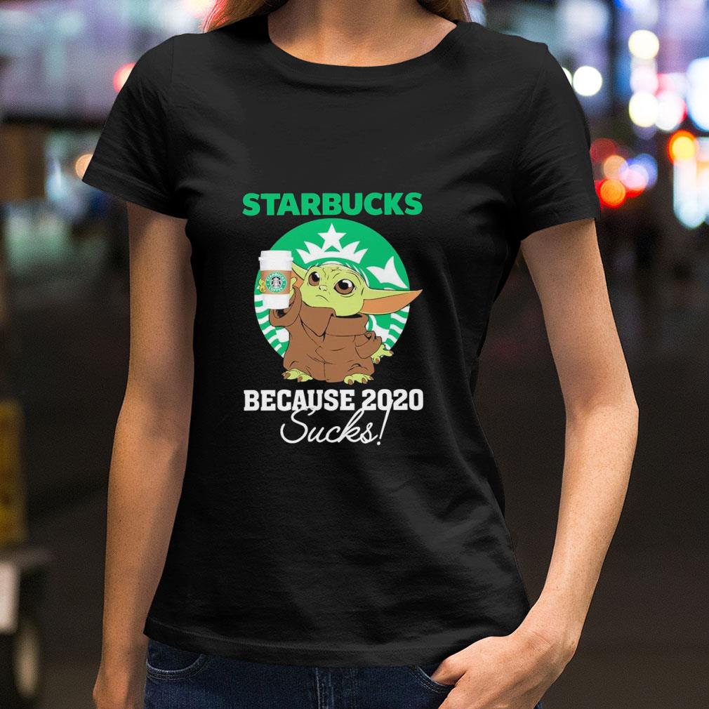Original Star Wars Baby Yoda Starbucks Because 2020 Sucks Shirt
