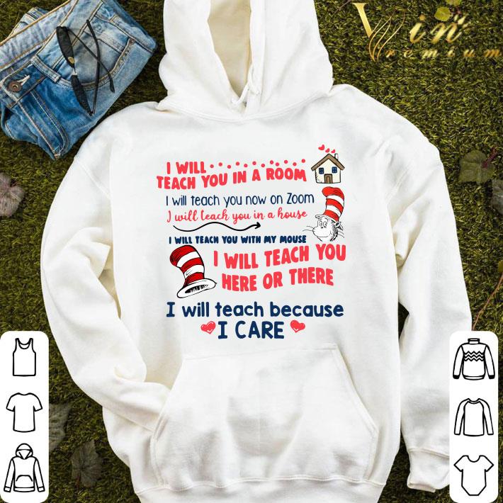 Dr. Seuss I will teach you in a room i will teach you now on zoom i will teach you here or there i will teach because i care shirt 2d0ace5d dr seuss i will teach you in a room i will teach you now on zoom i will teach you here or there i will teach because i care shirt 4 - Dr. Seuss I will teach you in a room i will teach you now on zoom i will teach you here or there i will teach because i care shirt