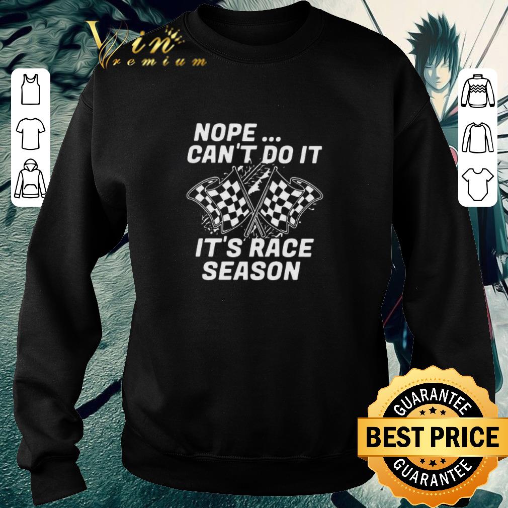 Funny Nope Can’t Do It It’s Race Season shirt 372d3938 funny nope can t do it it s race season shirt 4 - Funny Nope Can’t Do It It’s Race Season shirt