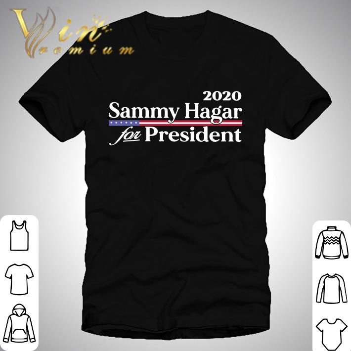 2020 Sammy Hagar For Persident shirt