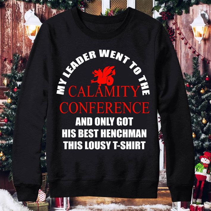 Hot My Leader Went To The Calamity Conference And Only Got His Best Henchman This Lousy shirt 7cb453dd my leader went to the calamity conference and only got his best henchman this lousy shirt 4 - Hot My Leader Went To The Calamity Conference And Only Got His Best Henchman This Lousy shirt