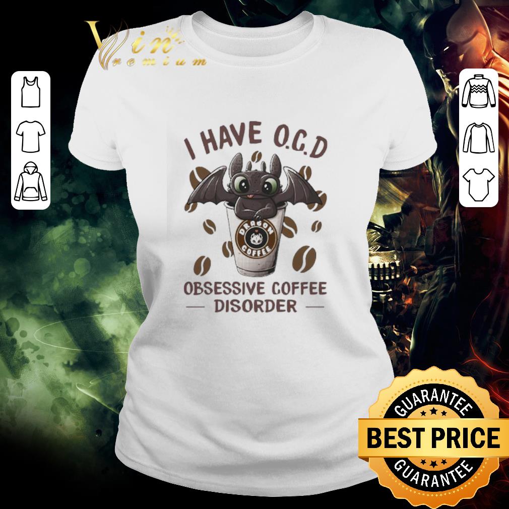 Premium Night Fury I have O.C.D obsessive Coffee disorder shirt