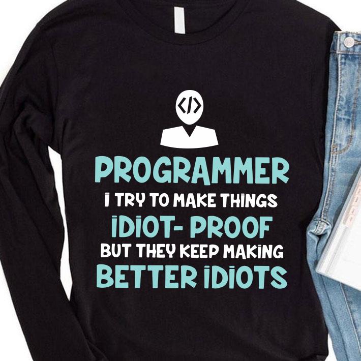 Awesome Original Programmer i try to make things idiot-proof but they keep making shirt 377ee9b0 original programmer i try to make things idiot proof but they keep making shirt 4 - Awesome Original Programmer i try to make things idiot-proof but they keep making shirt