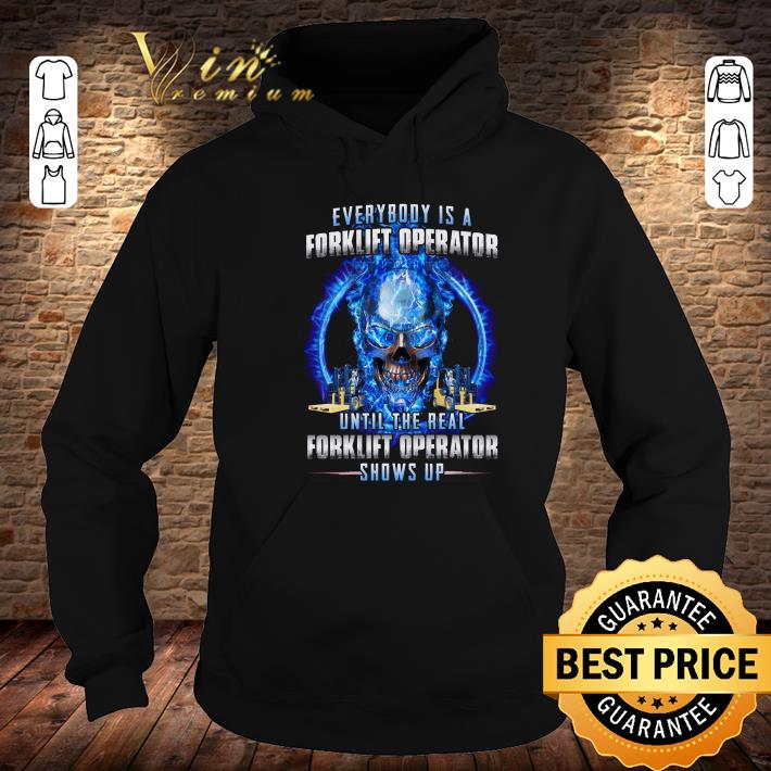 Premium Everybody Is A Real Forklift Operator Until The Real Forklift Operator Show Up shirt Everybody Is A Real Forklift Operator Until The Real Forklift Operator Show Up shirt 4 - Premium Everybody Is A Real Forklift Operator Until The Real Forklift Operator Show Up shirt