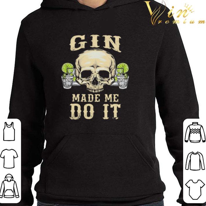 Skull gin made me do it shirt 4 - Skull gin made me do it shirt