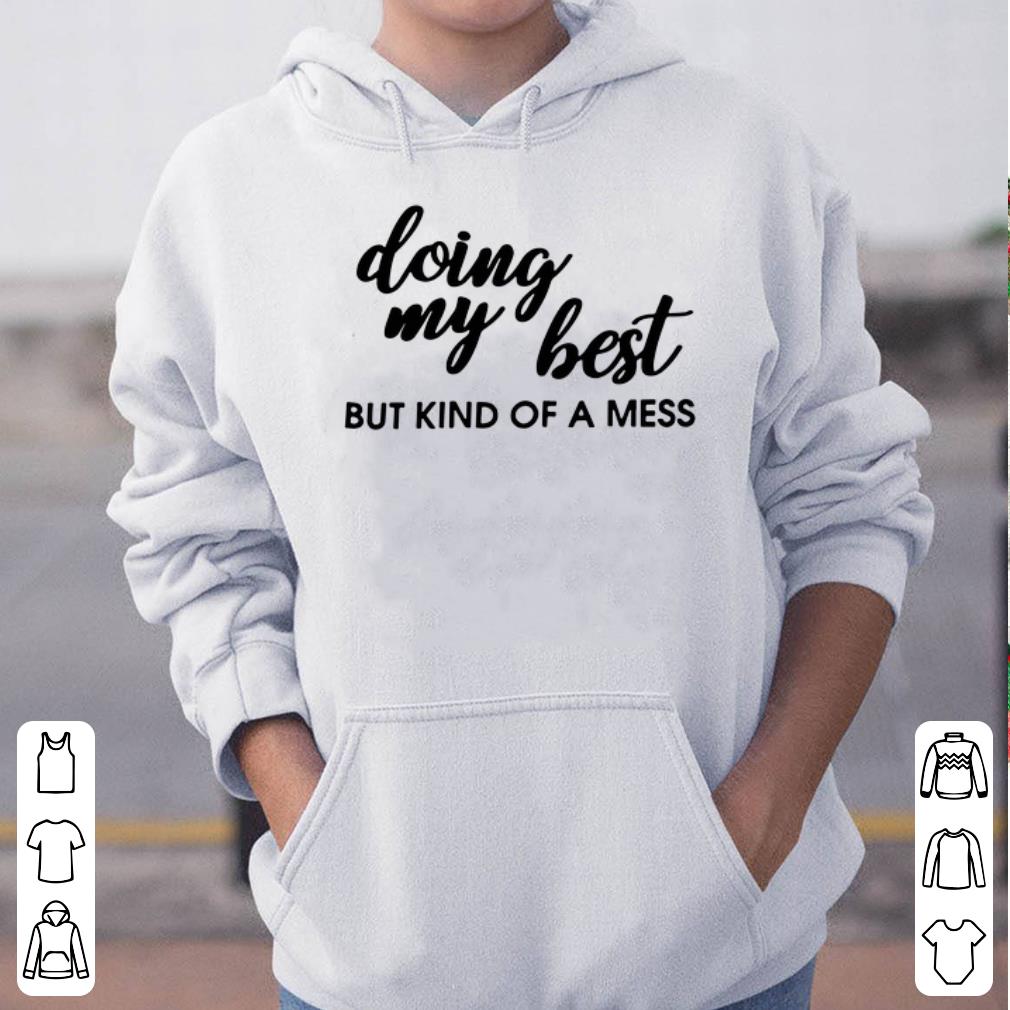 Doing my best but kind of a mess shirt 4 - Doing my best but kind of a mess shirt