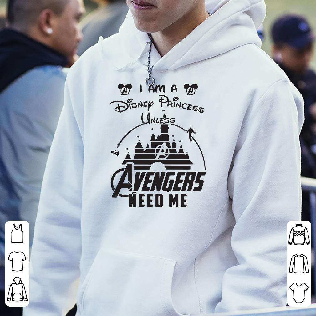 I Am A Disney Princess Unless Avengers Need Me shirt 4 - I Am A Disney Princess Unless Avengers Need Me shirt