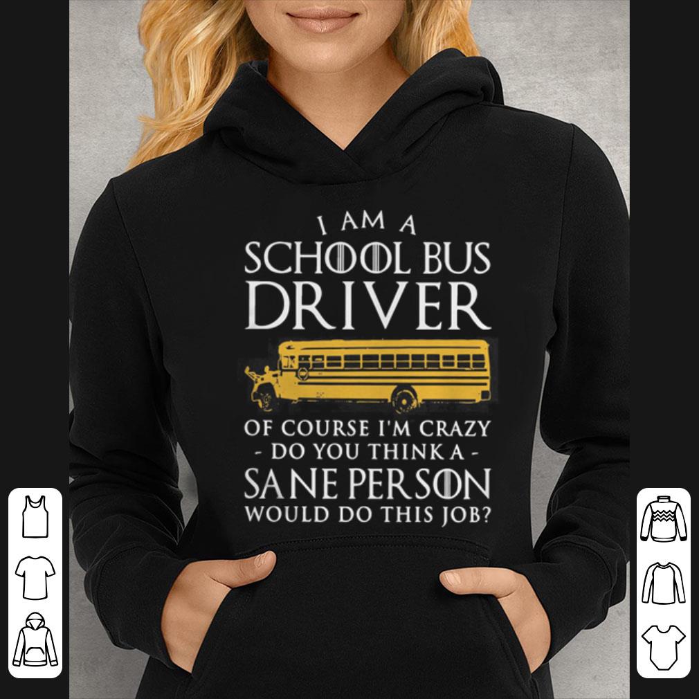 I am a school bus driver of couse I m crazy Game Of Thrones shirt 4 - I am a school bus driver of couse I’m crazy Game Of Thrones shirt