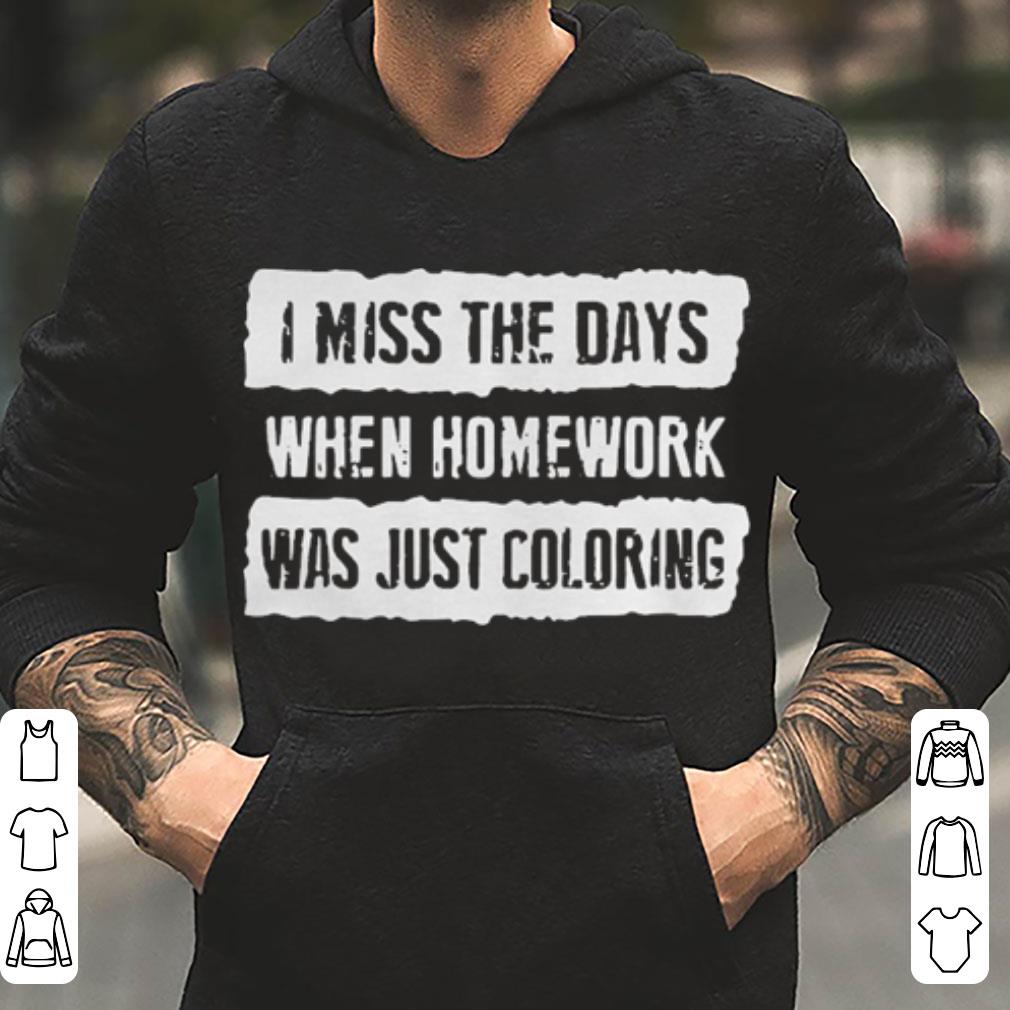 I mis the days when homework was just coloring shirt 4 - I mis the days when homework was just coloring shirt