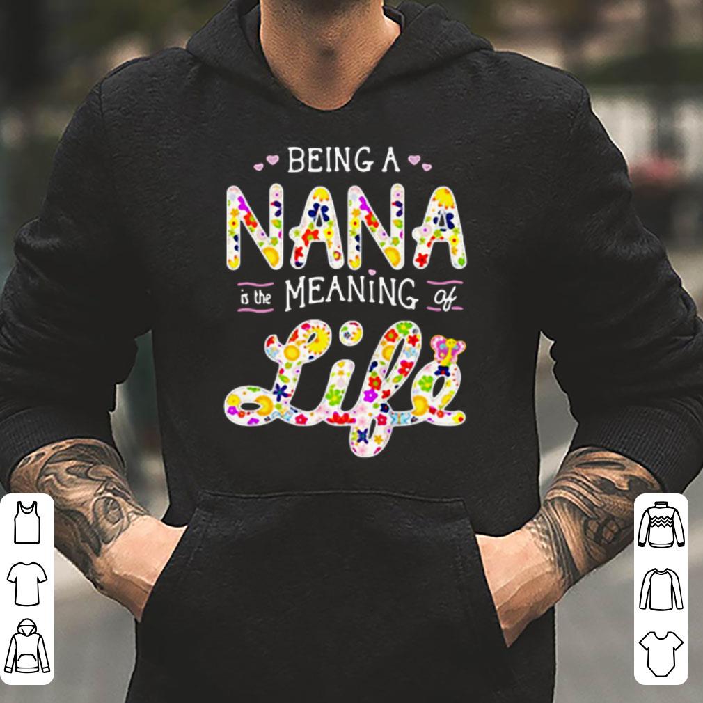 Being a NANA is the meaning of life shirt 4 - Being a NANA is the meaning of life shirt