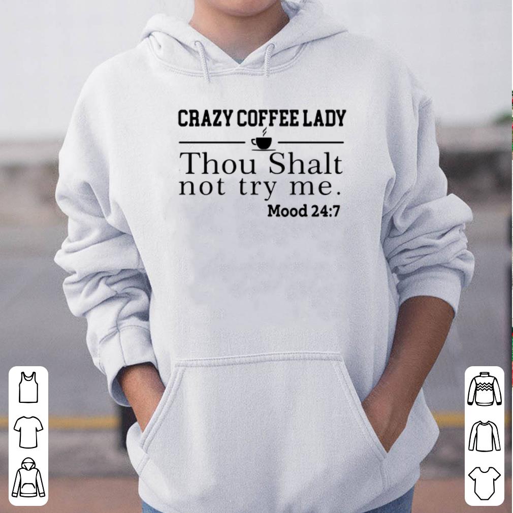 Crazy Coffee Lady Thou Shalt Not Try Me Mood 24 7 shirt 4 - Crazy Coffee Lady Thou Shalt Not Try Me Mood 24 7 shirt