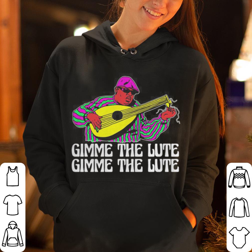 Gimme the lute shirt 4 - Gimme the lute  shirt