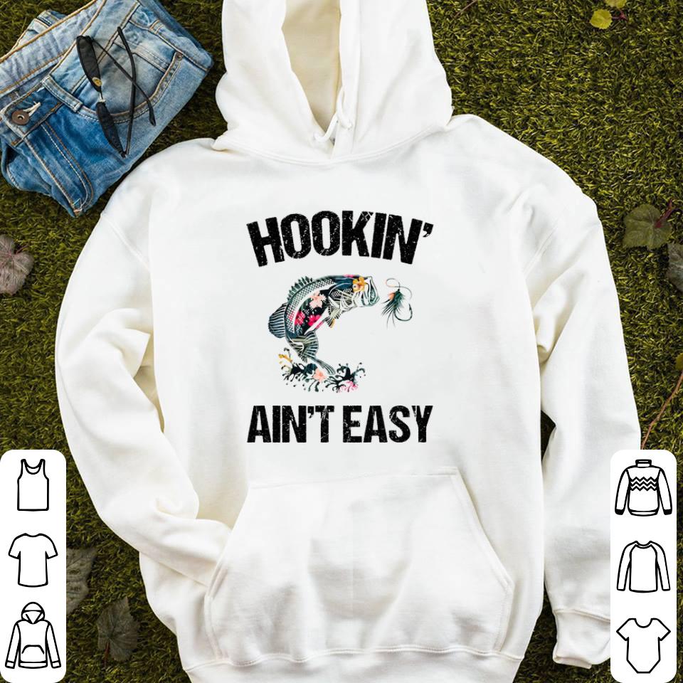 Hookin ain t easy shirt 4 - Hookin ain’t easy shirt