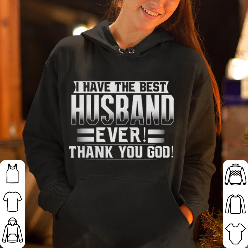 I Have The Best Husband Ever Thanks You God shirt 4 - I Have The Best Husband Ever Thanks You God shirt