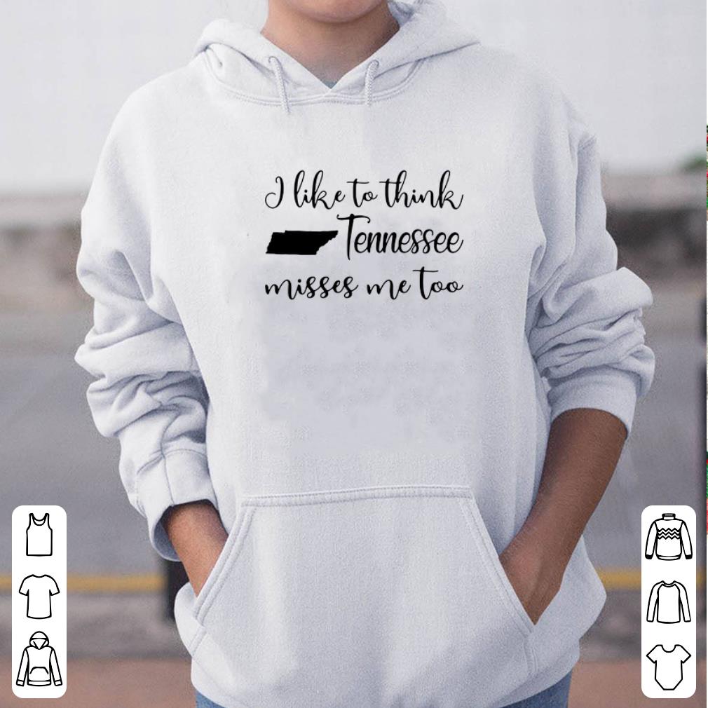 I like to think Tennessee misses me too shirt 4 - I like to think Tennessee misses me too shirt