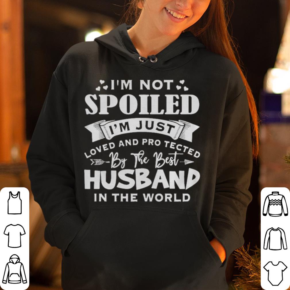 I m not spoiled I m just loved and protected by the best husband in the world shirt 4 - I’m not spoiled I’m just loved and protected by the best husband in the world shirt