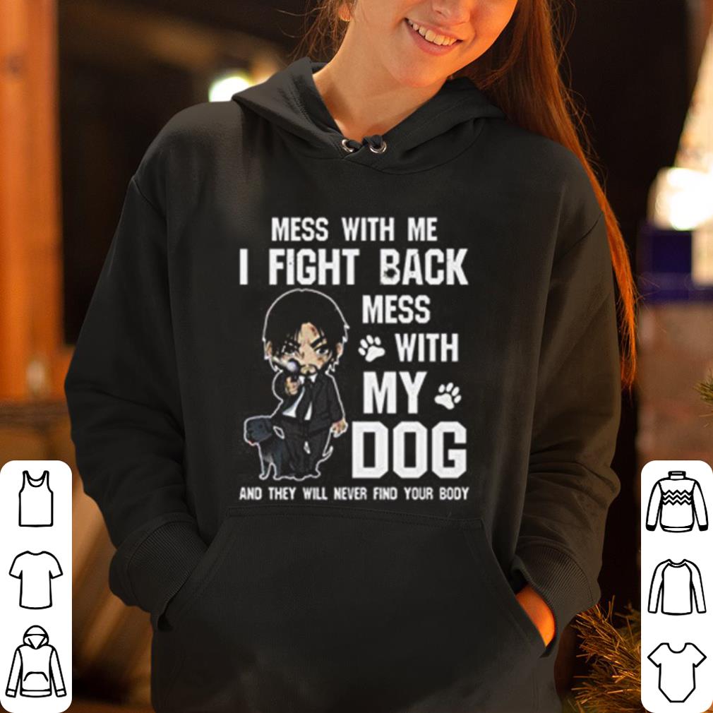 Join Wick Mess Witch Me I Fight Back Mess With My Dog And They WIll Never Find Your Body shirt 4 - Join Wick, Mess Witch Me, I Fight Back Mess With My Dog And They WIll Never Find Your Body shirt