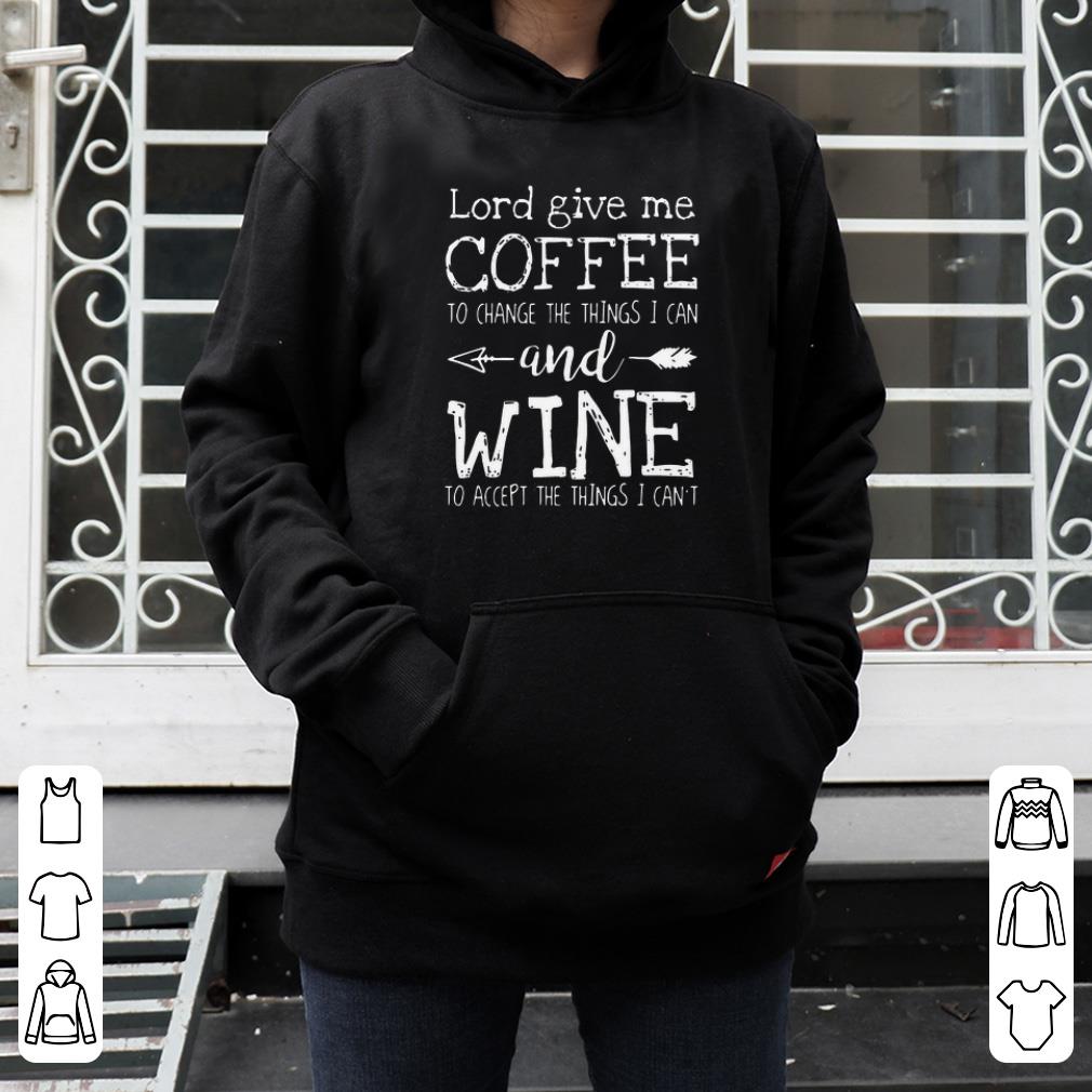 Lord Give Me Coffee To Change Things I Can And Wine shirt 4 - Lord Give Me Coffee To Change Things I Can And Wine shirt