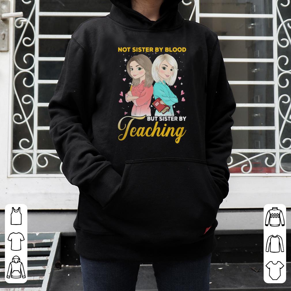 Not sister by blood but sister by teaching shirt 4 - Not sister by blood but sister by teaching shirt