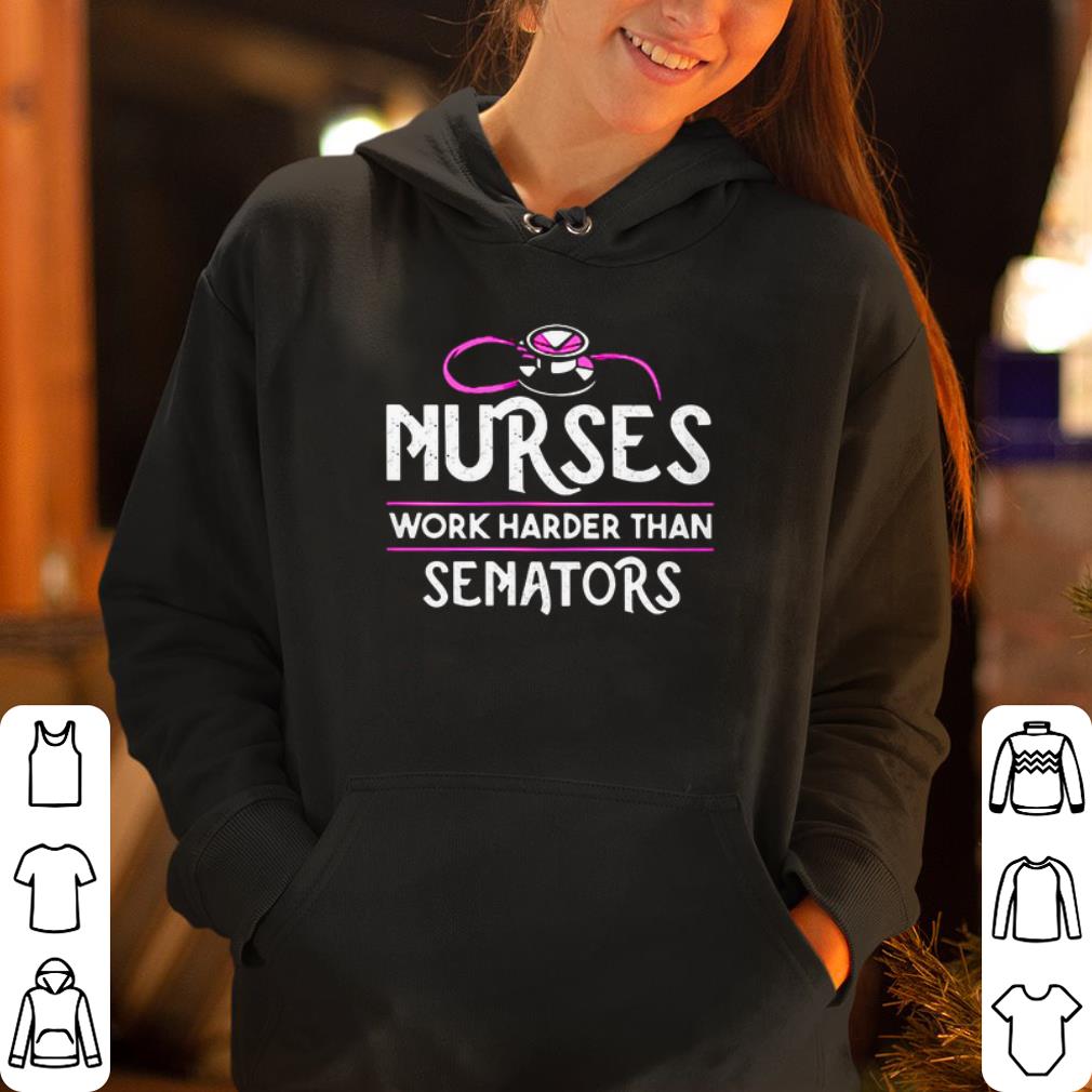 Nurses work harder than senators shirt 4 - Nurses work harder than senators shirt