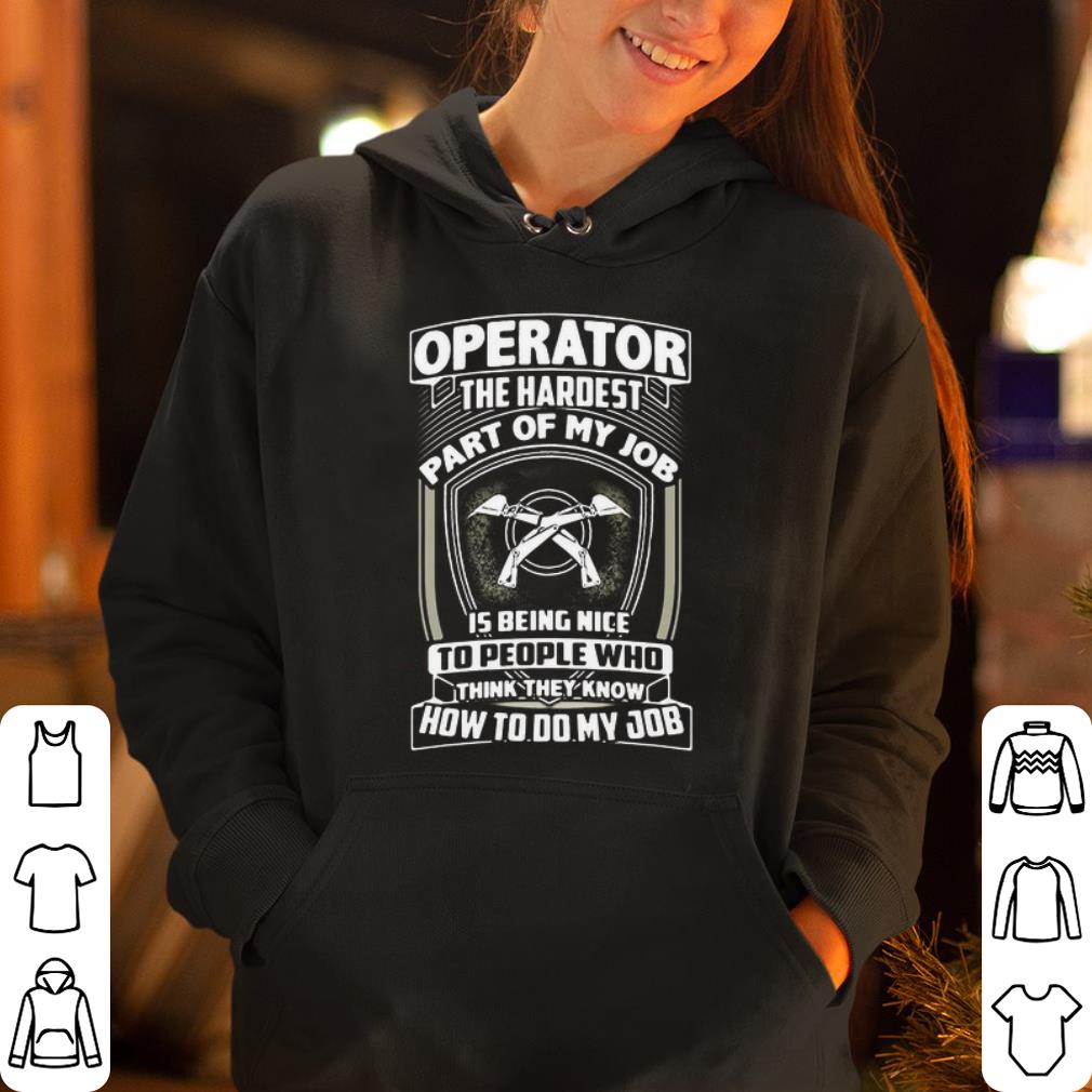 Operator the hardest part of my job shirt 4 - Operator the hardest part of my job shirt