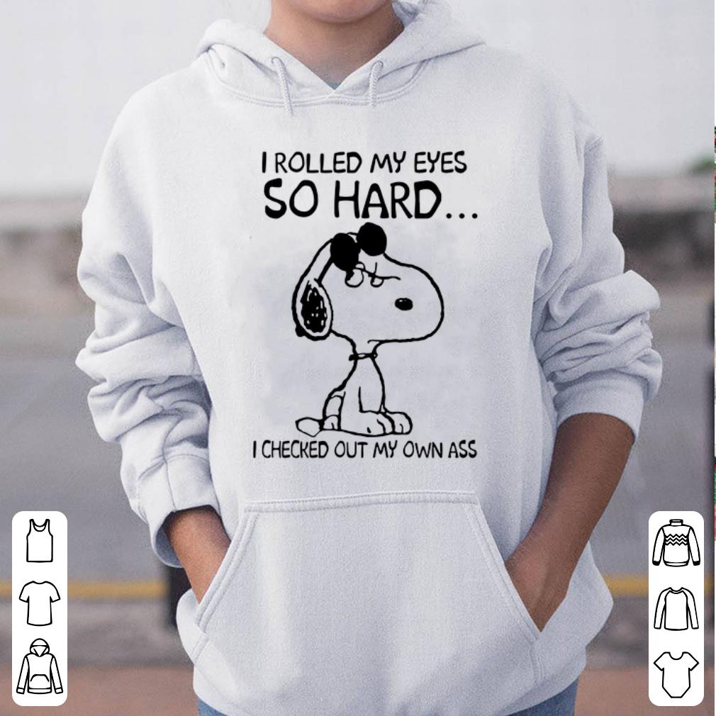Snoopy I rolled my eyes so hard I checked out my own ass shirt 4 - Snoopy I rolled my eyes so hard I checked out my own ass shirt