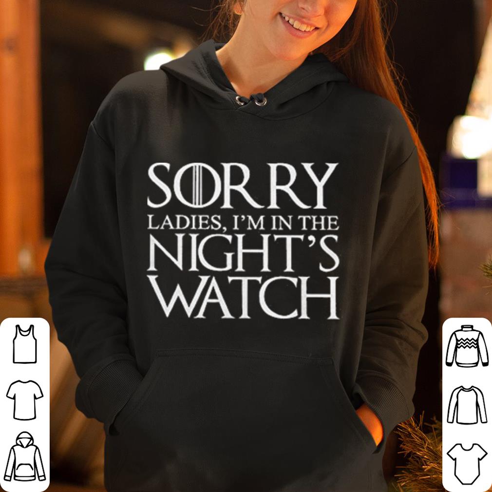 Sorry Ladies I m in The Night s Watch Sarcastic Graphic Jon Snow shirt 4 - Sorry Ladies I'm in The Night's Watch Sarcastic Graphic Jon Snow shirt