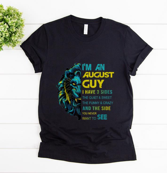 Awesome Lion I m An August Guy I Have 3 Side The Quiet And Sweet shirt 1 - Awesome Lion I'm An August Guy I Have 3 Side The Quiet And Sweet shirt