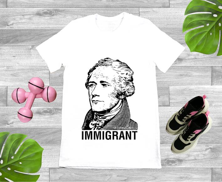 Hot Alexander Hamilton Immigrant shirt 1 - Hot Alexander Hamilton Immigrant shirt