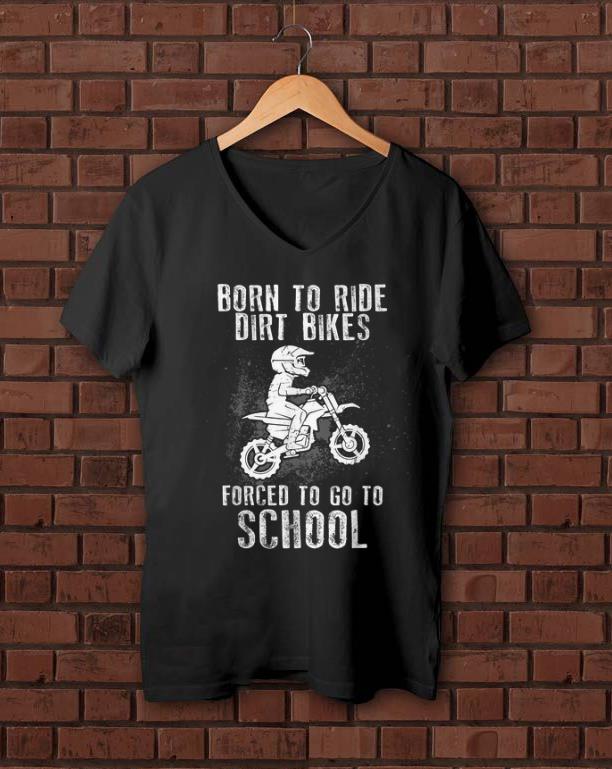 Hot Born To Ride Dirt Bikes Forced To Go To School shirt 1 - Hot Born To Ride Dirt Bikes Forced To Go To School shirt