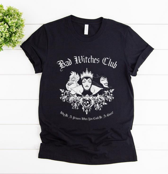 Hot Disney Bad Witches Club Why be A Princess When You Could Be A Queen shirt 1 - Hot Disney Bad Witches Club Why be A Princess When You Could Be A Queen shirt