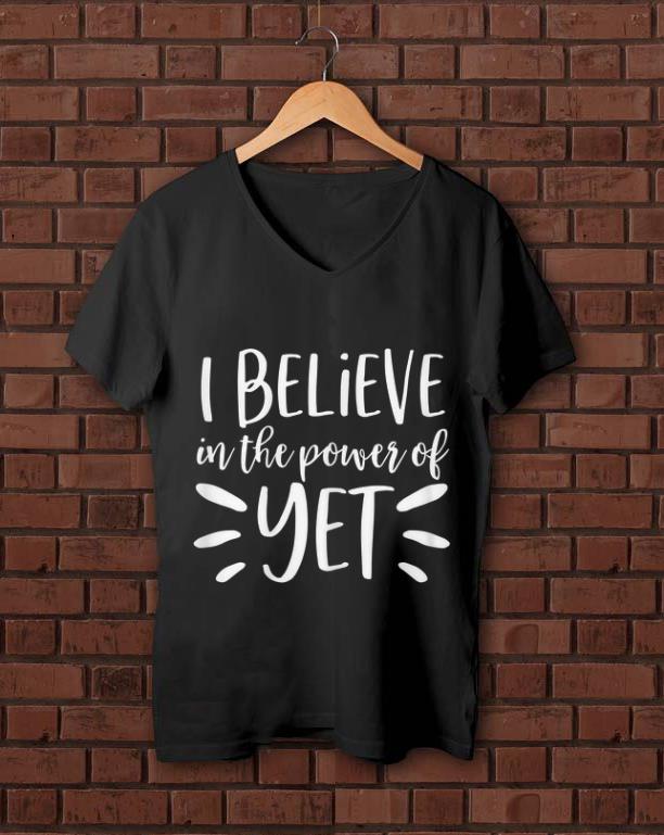 Hot I Believe In The Power Of Yet shirt 1 - Hot I Believe In The Power Of Yet shirt