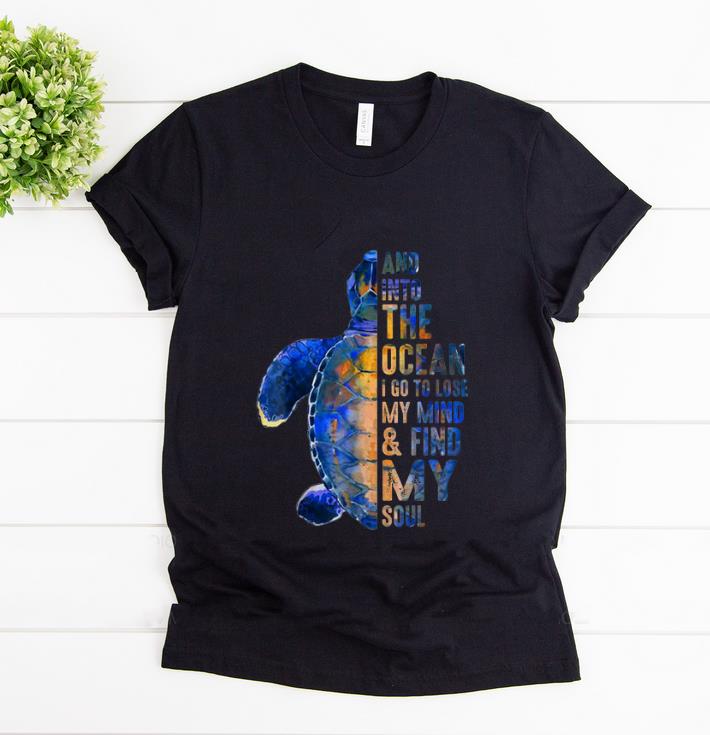 Hot Into The Ocean I Go To Lose My Mind And Find My Soul shirt 1 - Hot Into The Ocean I Go To Lose My Mind And Find My Soul shirt