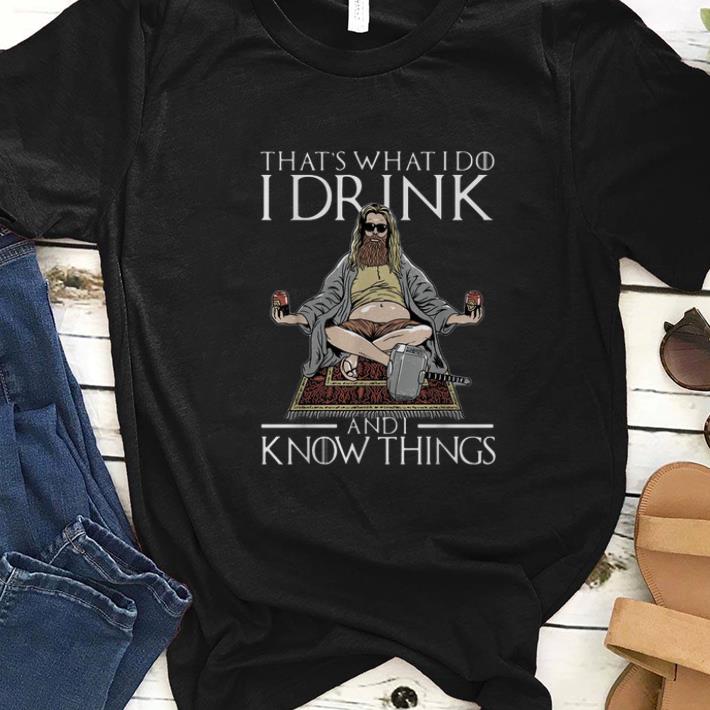 Hot That s What I Do I Drink And I Know Things Fat Thor shirt 1 - Hot That's What I Do I Drink And I Know Things Fat Thor shirt