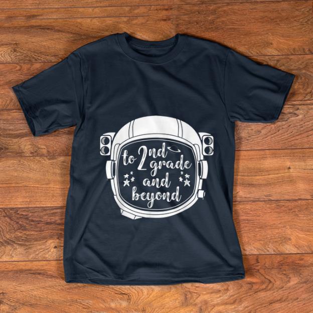 Hot To 2nd Grade And Beyond Astronaut Helmet Back To Shool shirt 1 - Hot To 2nd Grade And Beyond Astronaut Helmet Back To Shool shirt