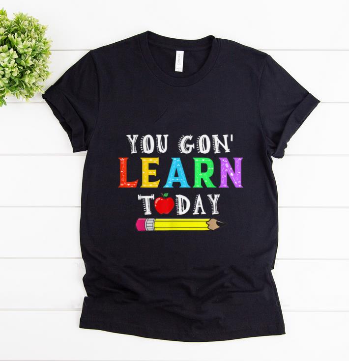 Hot You Gon Learn Today shirt 1 - Hot You Gon' Learn Today shirt