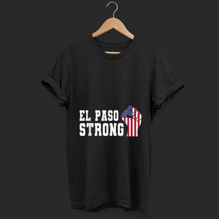 Nice El Paso Strong The Fist American Flag shirt 1 - Nice El Paso Strong The Fist American Flag shirt